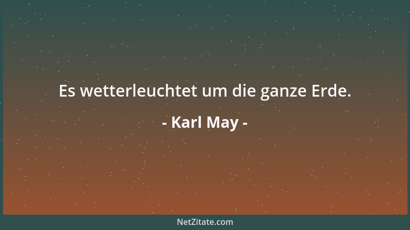 Karl May - Kleine Menschen treiben alles ihnen Unangenehme ins Große und Schlimme. Große Menschen sehen das Schlimme an ihr...