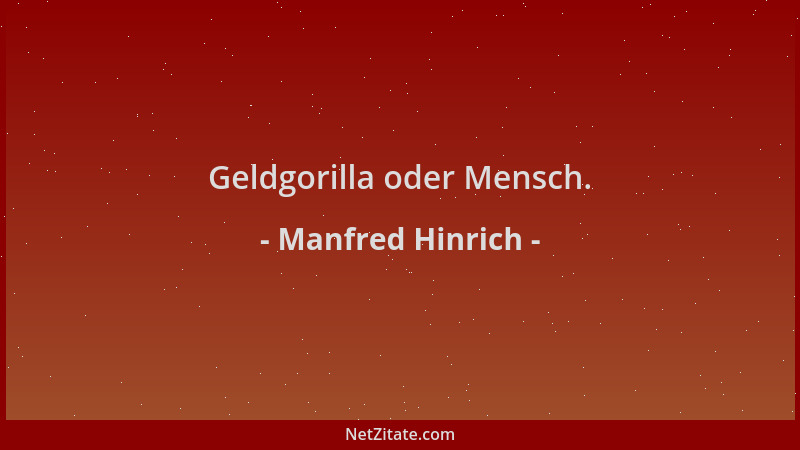 Manfred Hinrich - Geldgorilla oder Mensch....