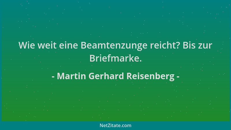 Martin Gerhard Reisenberg - Wie weit eine Beamtenzunge reicht? Bis zur Briefmarke....