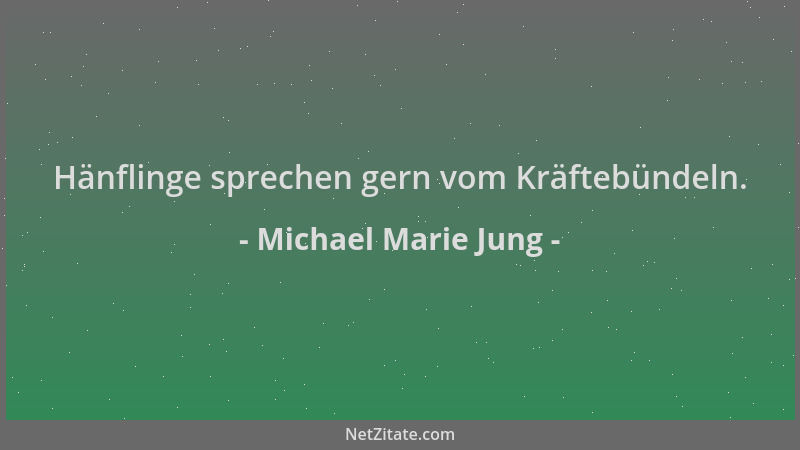 Michael Marie Jung - Hänflinge sprechen gern vom Kräftebündeln....