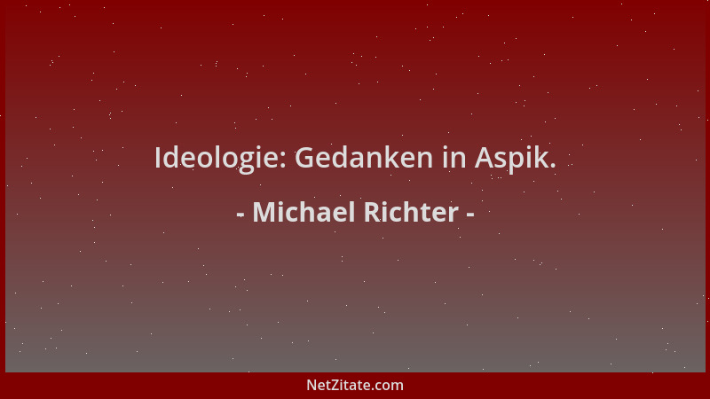 Michael Richter - Ideologie: Gedanken in Aspik....