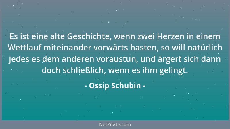 Ossip Schubin - Es ist eine alte Geschichte, wenn zwei Herzen in einem Wettlauf miteinander vorwärts hasten, so will natürl...
