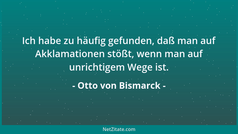 Otto von Bismarck - Das Volk will seine praktischen Interessen wahrgenommen haben. Die Streitigkeiten der Fraktionen halten...