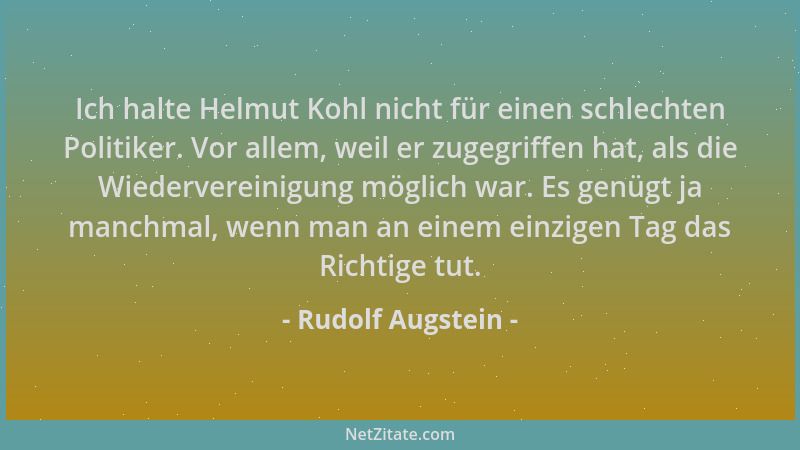 Rudolf Augstein - Ich halte Helmut Kohl nicht für einen schlechten Politiker. Vor allem, weil er zugegriffen hat, als die W...