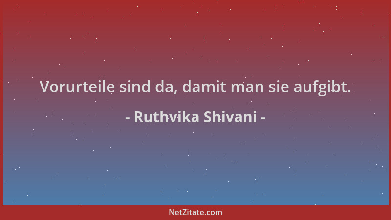 Ruthvika Shivani - Vorurteile sind da, damit man sie aufgibt....