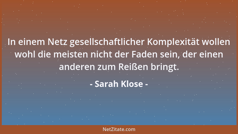 Sarah Klose - In einem Netz gesellschaftlicher Komplexität wollen wohl die meisten nicht der Faden sein, der einen anderen...