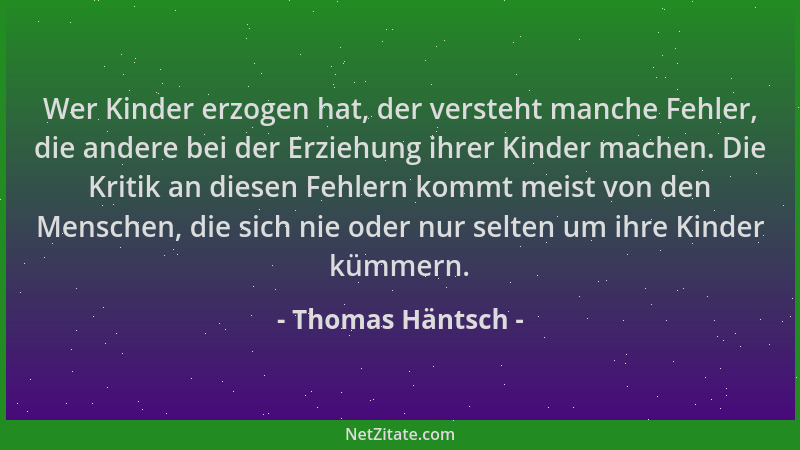 Thomas Häntsch - Wer Kinder erzogen hat, der versteht manche Fehler, die andere bei der Erziehung ihrer Kinder machen. Die...
