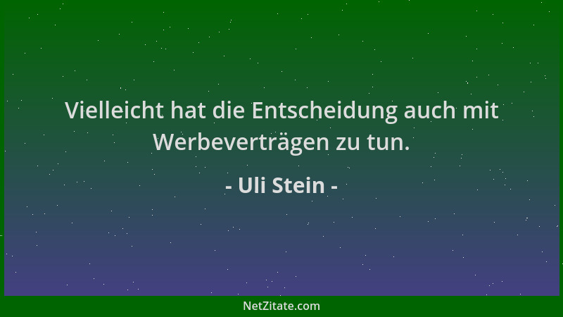 Uli Stein - Vielleicht hat die Entscheidung auch mit Werbeverträgen zu tun....