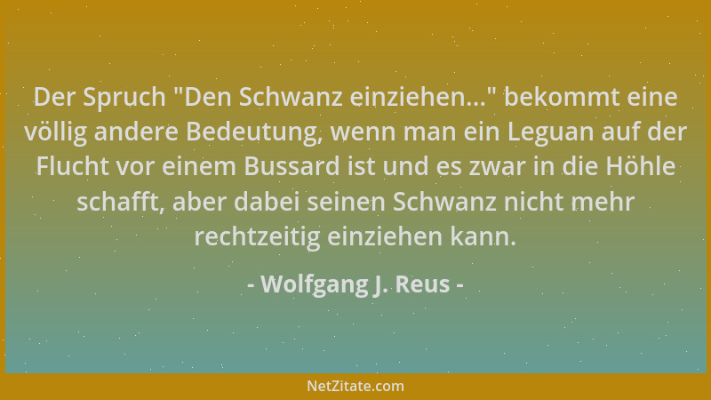 Wolfgang J. Reus - Der Spruch  "Den Schwanz einziehen... " bekommt eine völlig andere Bedeutung, wenn man ein Leguan auf der...