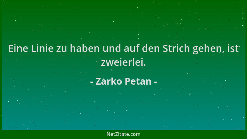 Zarko Petan - Eine Linie zu haben und auf den Strich gehen, ist zweierlei....