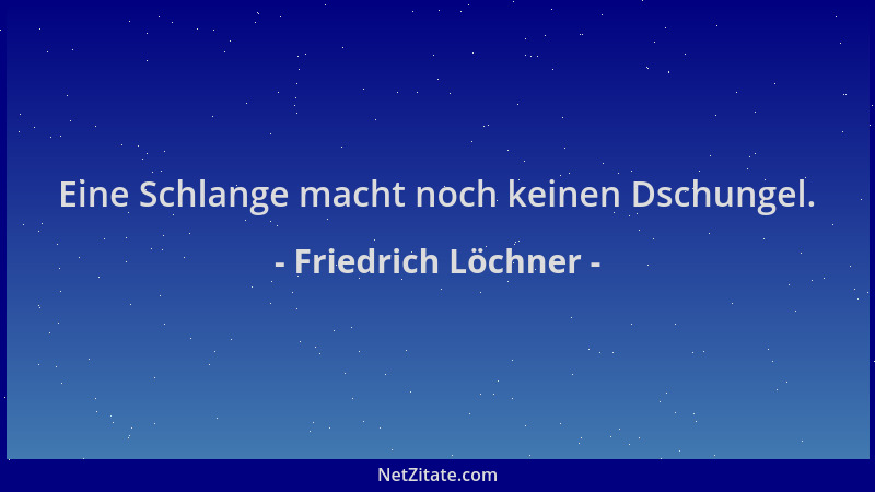 Friedrich Löchner - Eine Schlange macht noch keinen Dschungel....