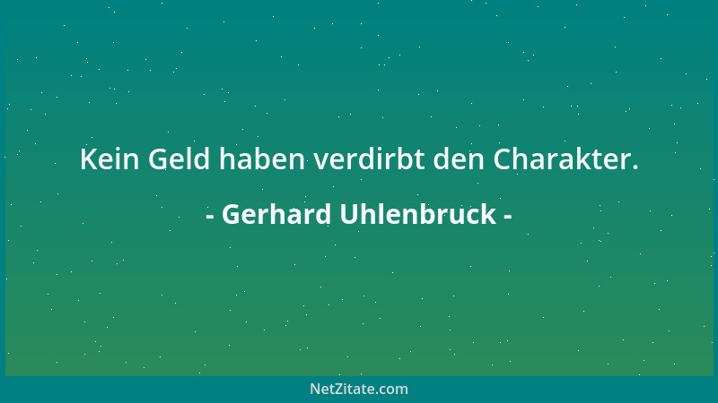 Gerhard Uhlenbruck - Kein Geld haben verdirbt den Charakter....