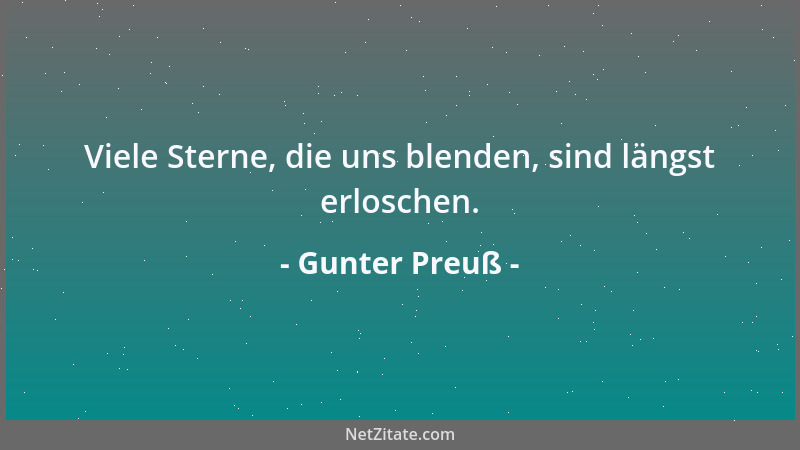 Gunter Preuß - Viele Sterne, die uns blenden, sind längst erloschen....