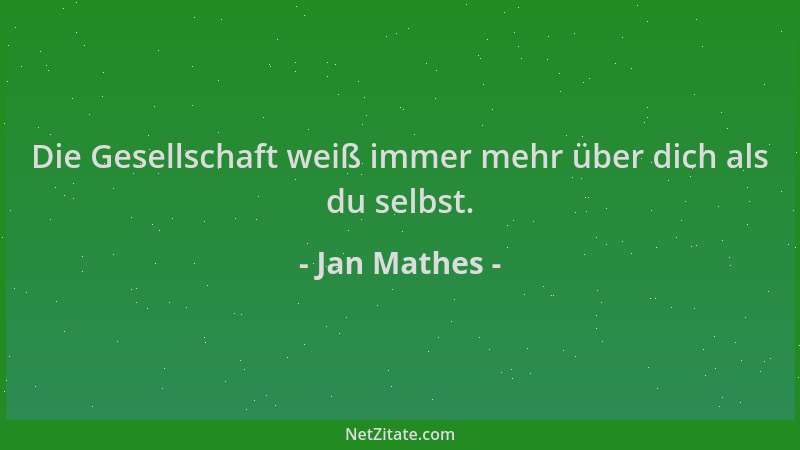 Jan Mathes - Die Gesellschaft weiß immer mehr über dich als du selbst....