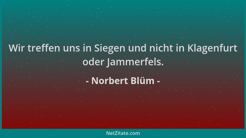 Norbert Blüm - Wir treffen uns in Siegen und nicht in Klagenfurt oder Jammerfels....