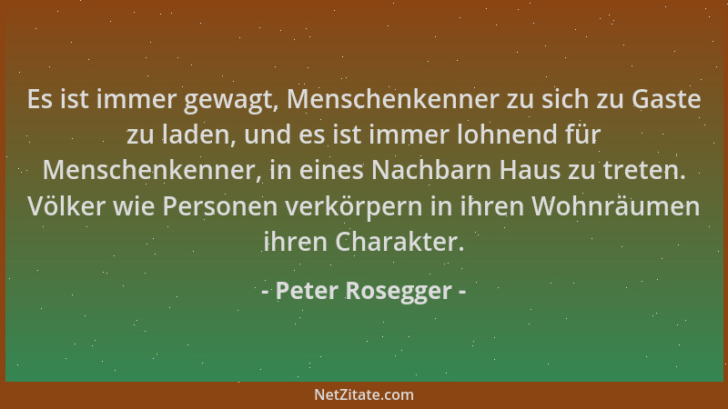 Peter Rosegger - Es ist immer gewagt, Menschenkenner zu sich zu Gaste zu laden, und es ist immer lohnend für Menschenkenner...