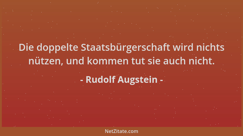 Rudolf Augstein - Die doppelte Staatsbürgerschaft wird nichts nützen, und kommen tut sie auch nicht....