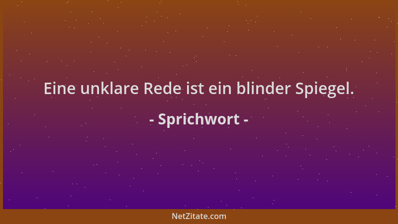 Sprichwort - Eine unklare Rede ist ein blinder Spiegel....