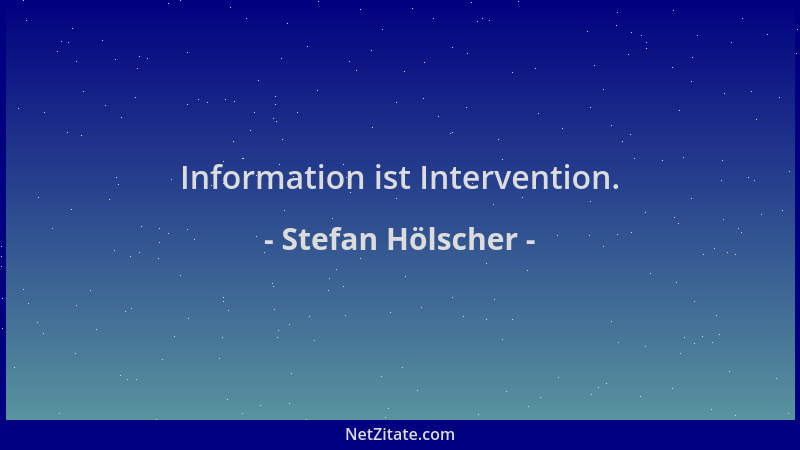 Stefan Hölscher - Information ist Intervention....