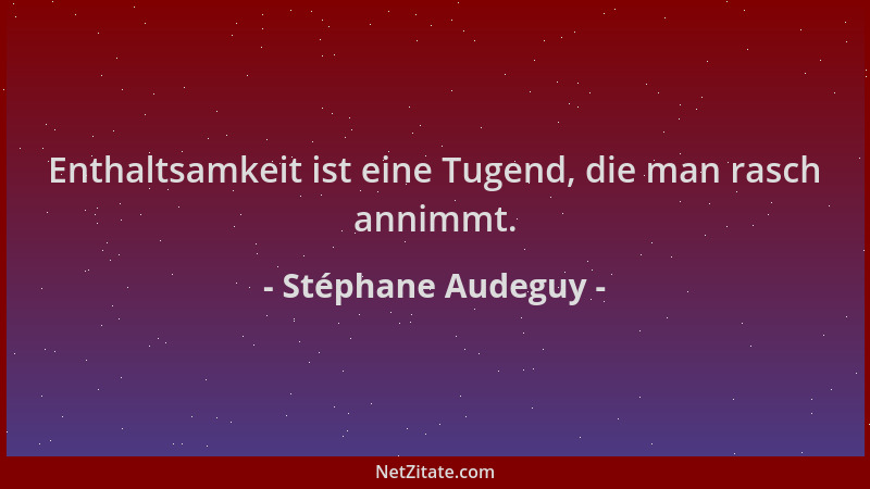 Stéphane Audeguy - Enthaltsamkeit ist eine Tugend, die man rasch annimmt....