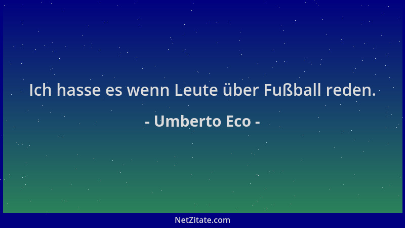 Umberto Eco - Ich hasse es wenn Leute über Fußball reden....