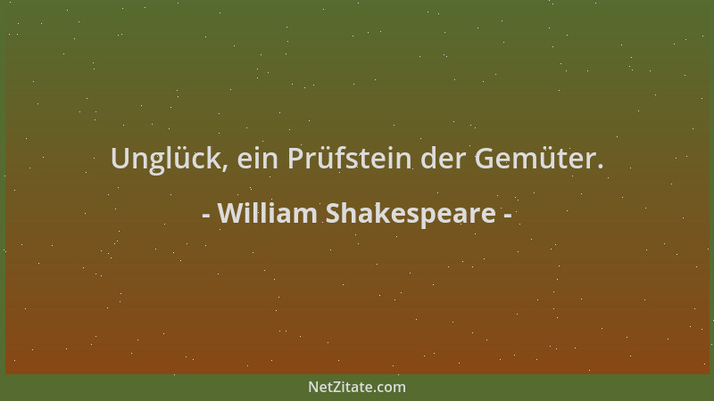 William Shakespeare - Unglück, ein Prüfstein der Gemüter....