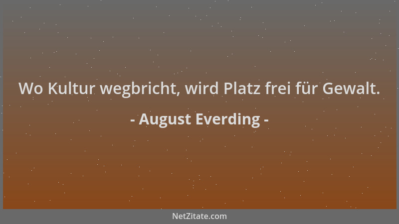 August Everding - Wo Kultur wegbricht, wird Platz frei für Gewalt....