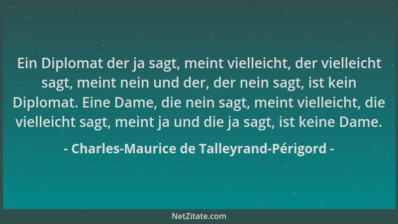 Charles-Maurice de Talleyrand-Périgord - Ein Diplomat der ja sagt, meint vielleicht, der vielleicht sagt, meint nein und de...