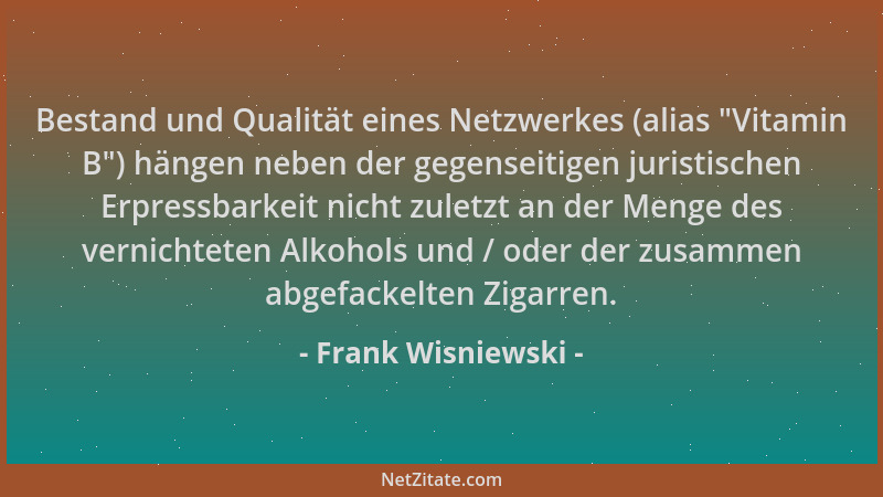 Frank Wisniewski - Bestand und Qualität eines Netzwerkes (alias  "Vitamin B ") hängen neben der gegenseitigen juristischen Er...