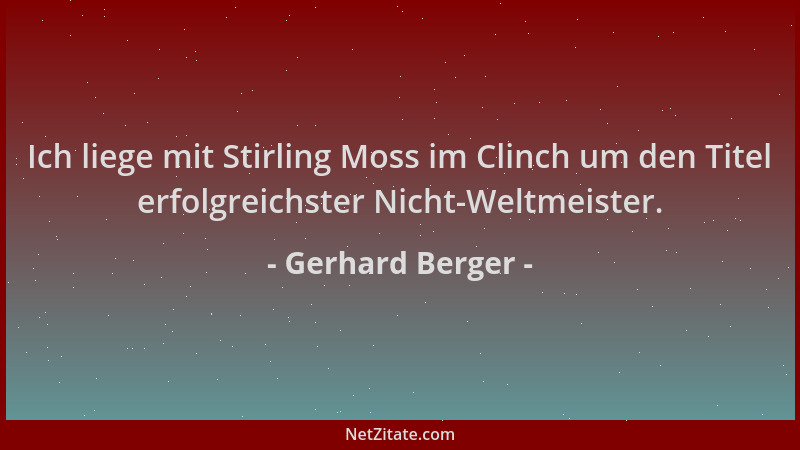 Gerhard Berger - Ich liege mit Stirling Moss im Clinch um den Titel erfolgreichster Nicht-Weltmeister....