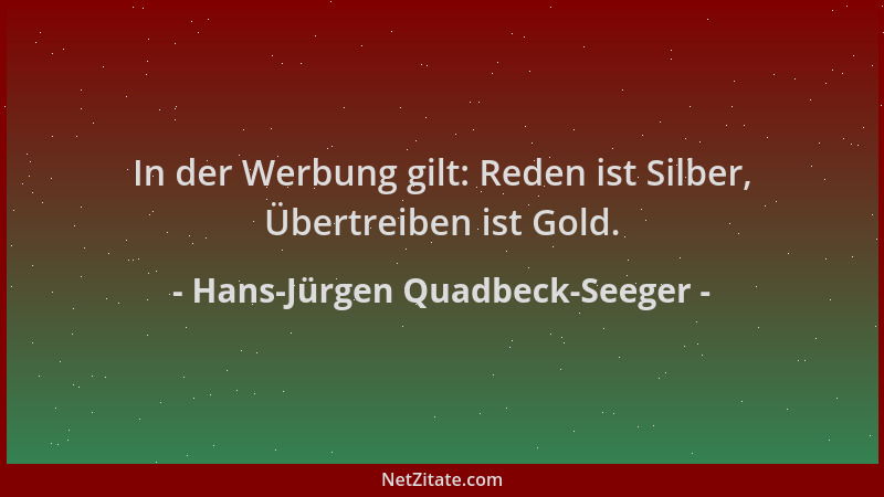 Hans-Jürgen Quadbeck-Seeger - In der Werbung gilt: Reden ist Silber, Übertreiben ist Gold....