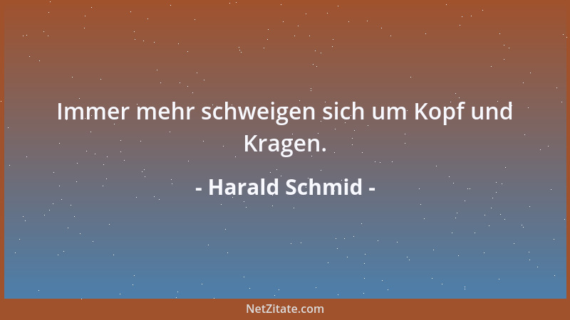 Harald Schmid - Immer mehr schweigen sich um Kopf und Kragen....