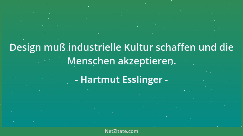 Hartmut Esslinger - Design muß industrielle Kultur schaffen und die Menschen akzeptieren....