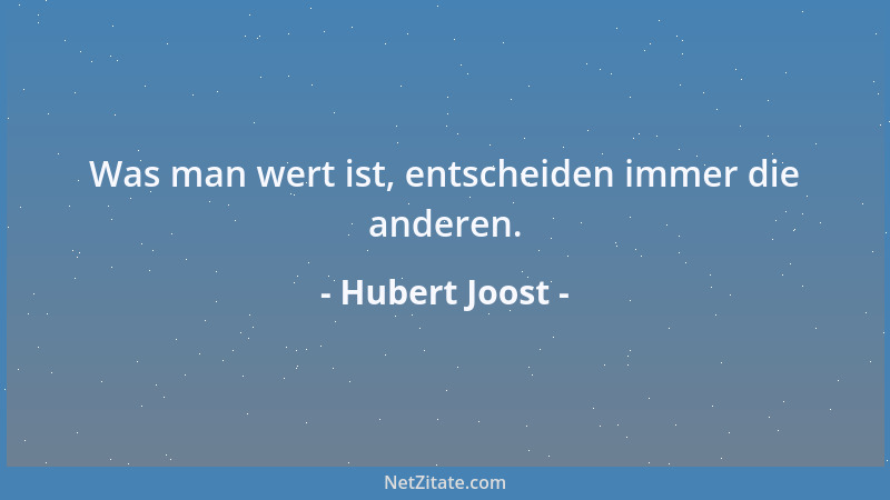 Hubert Joost - Was man wert ist, entscheiden immer die anderen....