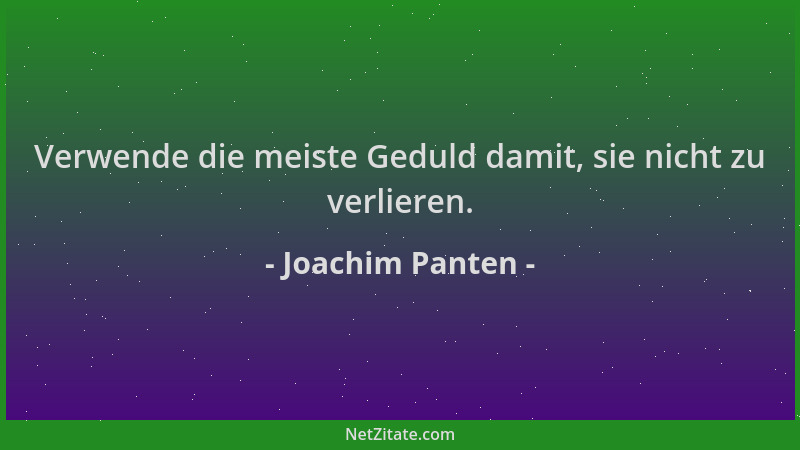 Joachim Panten - Verwende die meiste Geduld damit, sie nicht zu verlieren....
