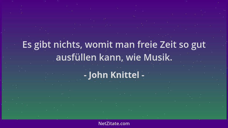 John Knittel - Es gibt nichts, womit man freie Zeit so gut ausfüllen kann, wie Musik....