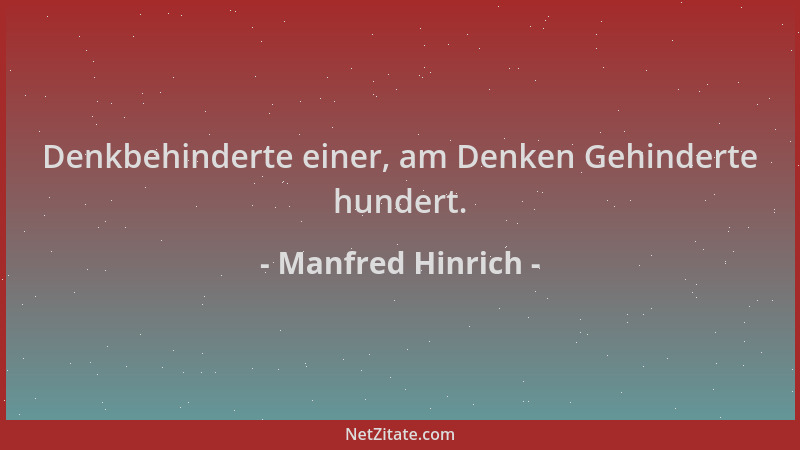 Manfred Hinrich - Denkbehinderte einer, am Denken Gehinderte hundert....