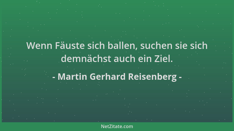 Martin Gerhard Reisenberg - Wenn Fäuste sich ballen, suchen sie sich demnächst auch ein Ziel....