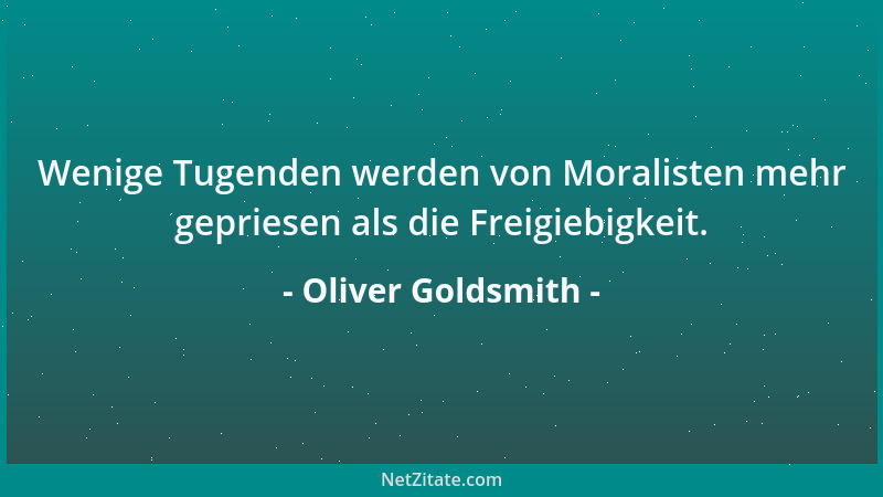 Oliver Goldsmith - Alle Weisheit, die ein stolzer Sinn lehren kann, läuft darauf hinaus, dem Unglück standhaft oder trotzig...