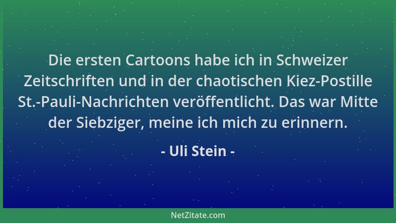 Uli Stein - Die ersten Cartoons habe ich in Schweizer Zeitschriften und in der chaotischen Kiez-Postille St.-Pauli-Nachrich...