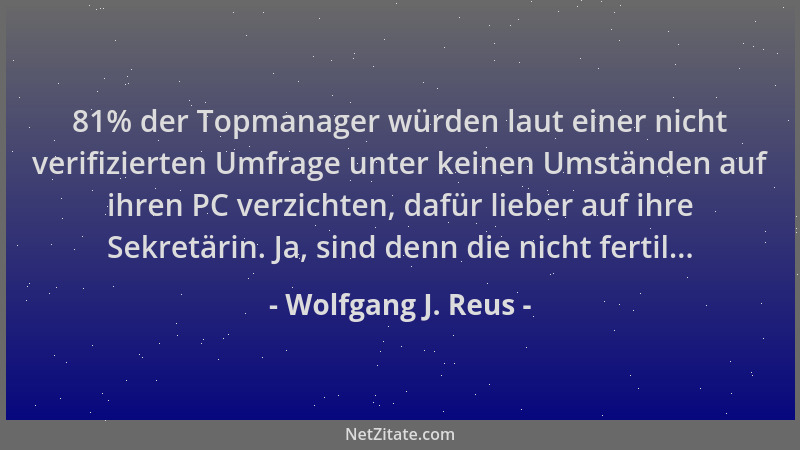 Wolfgang J. Reus - 81% der Topmanager würden laut einer nicht verifizierten Umfrage unter keinen Umständen auf ihren PC ver...