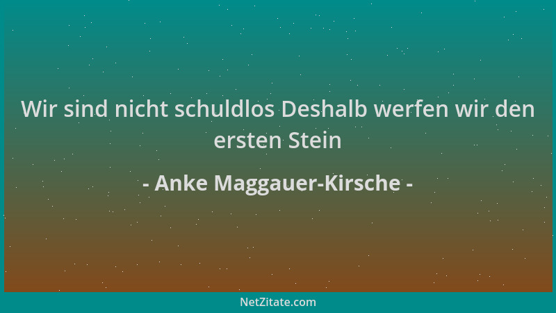 Anke Maggauer-Kirsche - Wir sind nicht schuldlos Deshalb werfen wir den ersten Stein...