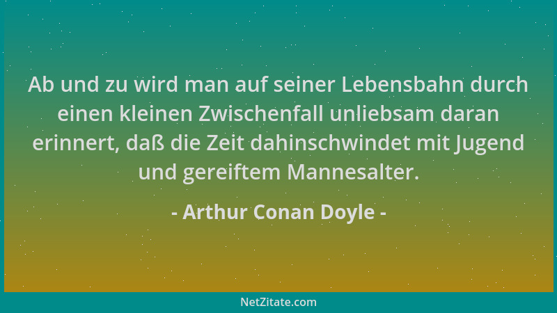 Arthur Conan Doyle - Ab und zu wird man auf seiner Lebensbahn durch einen kleinen Zwischenfall unliebsam daran erinnert, da...