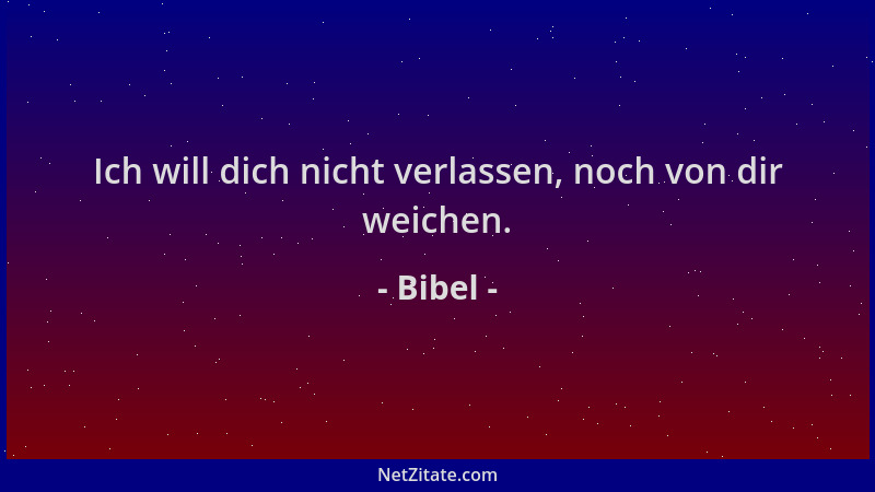 Bibel - Ich will dich nicht verlassen, noch von dir weichen....