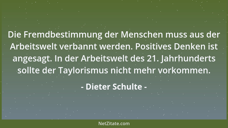 Dieter Schulte - Die Fremdbestimmung der Menschen muss aus der Arbeitswelt verbannt werden. Positives Denken ist angesagt....