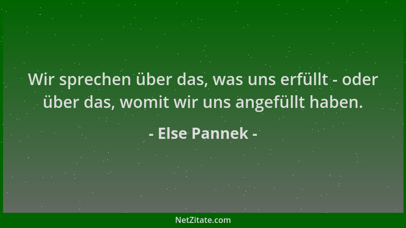 Else Pannek - Wir sprechen über das, was uns erfüllt - oder über das, womit wir uns angefüllt haben....