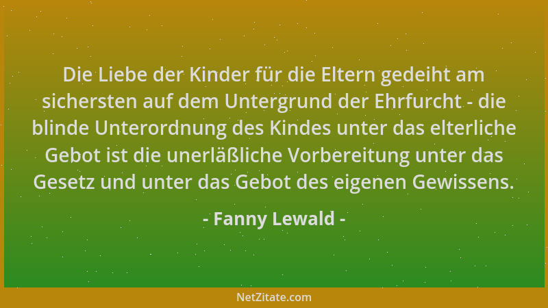 Fanny Lewald - Die Liebe der Kinder für die Eltern gedeiht am sichersten auf dem Untergrund der Ehrfurcht - die blinde Unte...