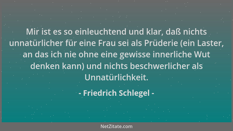 Friedrich Schlegel - Mir ist es so einleuchtend und klar, daß nichts unnatürlicher für eine Frau sei als Prüderie (ein Last...