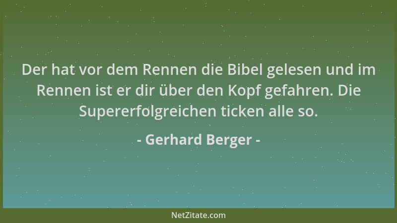 Gerhard Berger - Der hat vor dem Rennen die Bibel gelesen und im Rennen ist er dir über den Kopf gefahren. Die Supererfolgr...