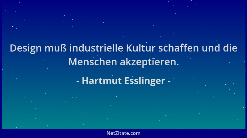Hartmut Esslinger - Design muß industrielle Kultur schaffen und die Menschen akzeptieren....